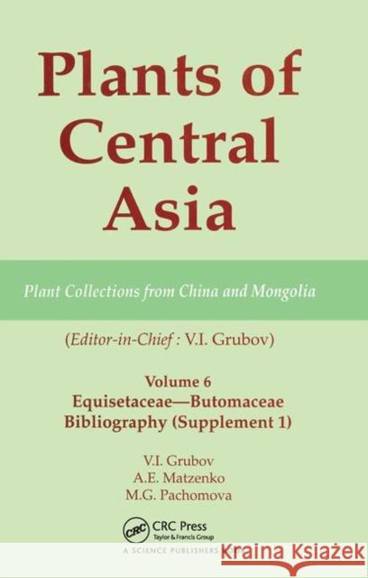 Plants of Central Asia - Plant Collection from China and Mongolia, Vol. 6: Equisetaceae-Butomaceae Bibliography V. I. Grubov   9780367447113 CRC Press