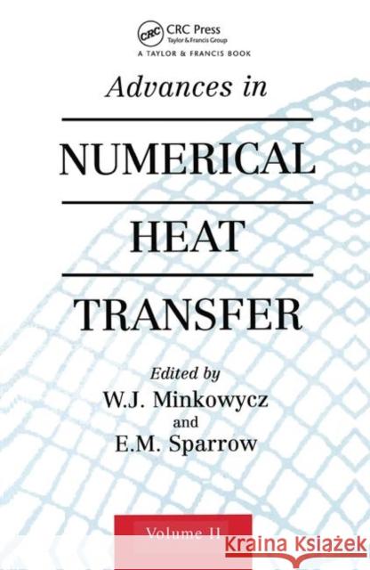 Advances in Numerical Heat Transfer, Volume 2 W. Minkowycz   9780367447304