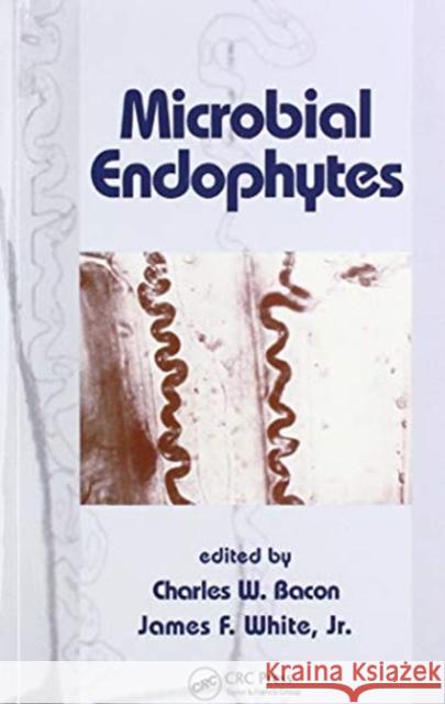 Microbial Endophytes Charles W. Bacon James White 9780367447410 CRC Press