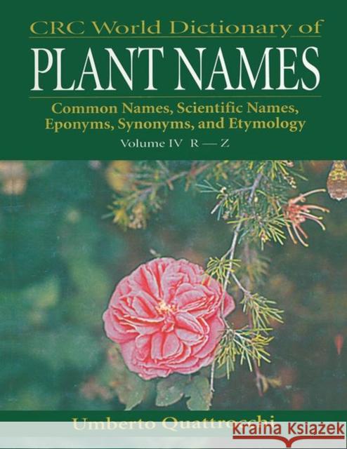 CRC World Dictionary of Plant Names: Common Names, Scientific Names, Eponyms. Synonyms, and Etymology Umberto Quattrocchi   9780367447502 CRC Press