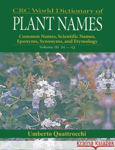 CRC World Dictionary of Plant Nmaes: Common Names, Scientific Names, Eponyms, Synonyms, and Etymology Umberto Quattrocchi   9780367447519 CRC Press