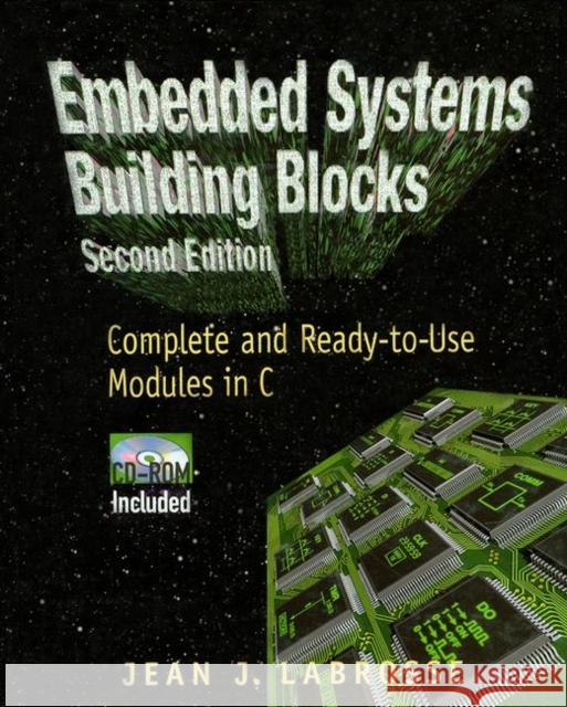 Embedded Systems Building Blocks: Complete and Ready-To-Use Modules in C Jean Labrosse 9780367447618