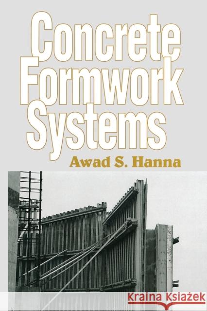 Concrete Formwork Systems Awad S. Hanna   9780367447663 CRC Press