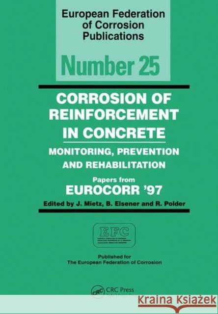 Corrosion of Reinforcement in Concrete (Efc 25): Monitoring, Prevention and Rehabilitation Mietz, J. 9780367447687 CRC Press