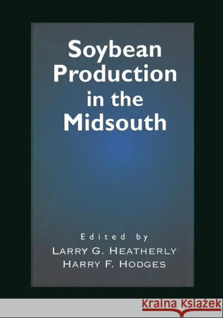 Soybean Production in the Midsouth Larry G. Heatherly Harry F. Hodges  9780367447700