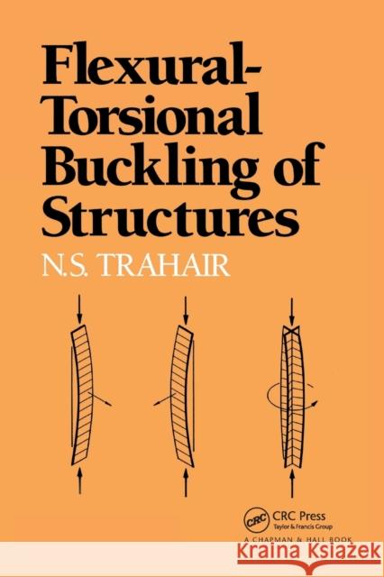 Flexural-Torsional Buckling of Structures Nick Trahair 9780367447854