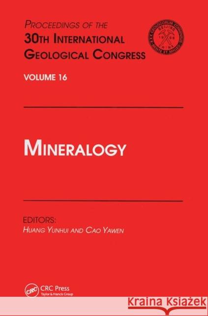 Mineralogy: Proceedings of the 30th International Geological Congress, Volume 16 Huang Yunhui Cao Yawen  9780367447953