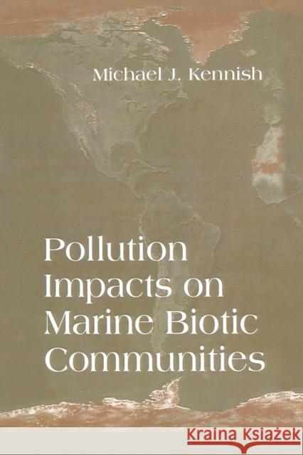 Pollution Impacts on Marine Biotic Communities Michael J. Kennish   9780367448073