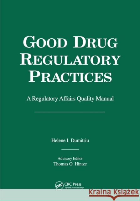 Good Drug Regulatory Practices: A Regulatory Affairs Quality Manual Helene I. Dumitriu   9780367448080 CRC Press