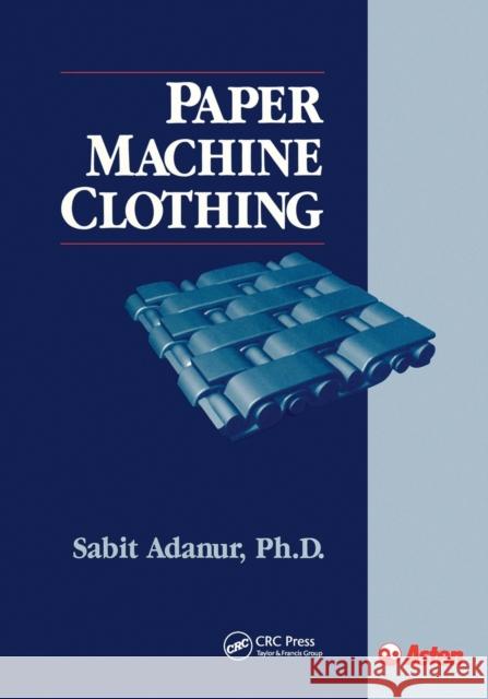 Paper Machine Clothing: Key to the Paper Making Process Sabit Adanur   9780367448165 CRC Press