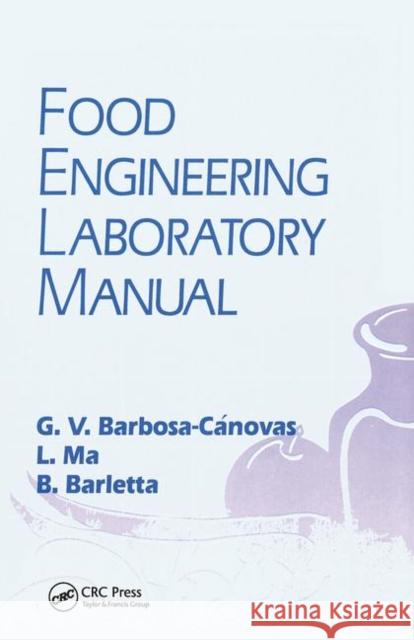 Food Engineering Laboratory Manual Gustavo V. Barbosa-Canovas Li Ma Blas J. Barletta 9780367448240