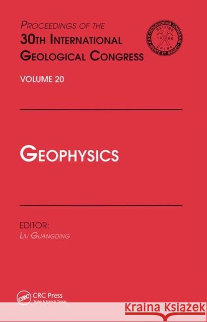 Geophysics: Proceedings of the 30th International Geological Congress, Volume 20 Liu Guangding   9780367448271 CRC Press