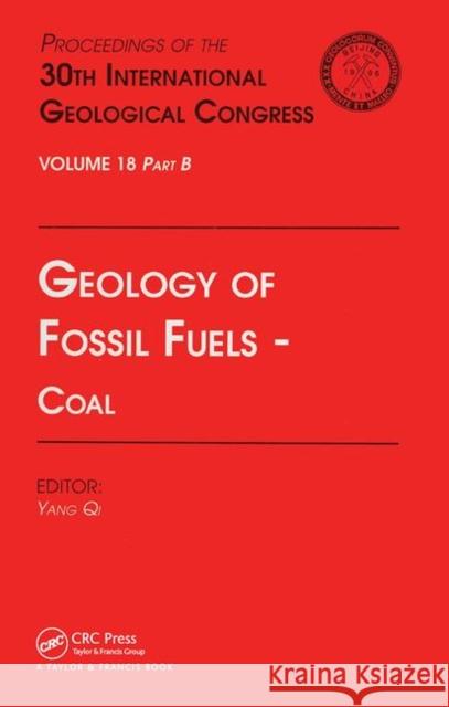 Geology of Fossil Fuels --- Coal: Proceedings of the 30th International Geological Congress, Volume 18 Part B Yang Qi   9780367448288 CRC Press