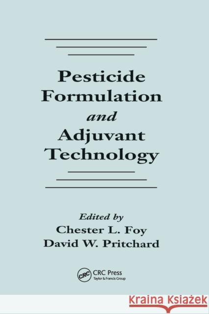 Pesticide Formulation and Adjuvant Technology Chester L. Foy David W. Pritchard  9780367448561