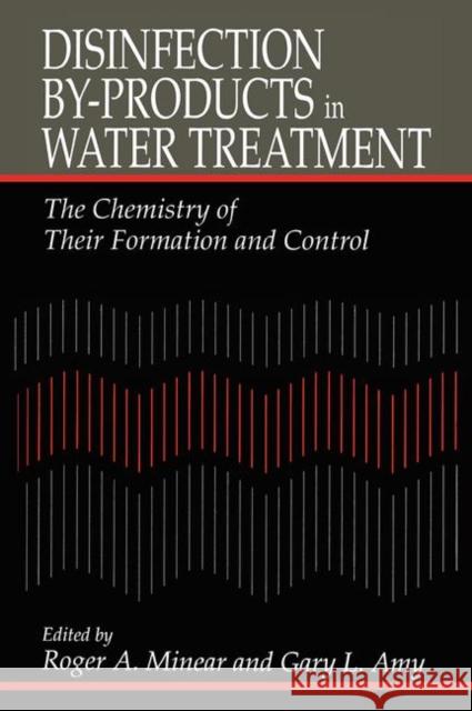 Disinfection By-Products in Water Treatmentthe Chemistry of Their Formation and Control: The Chemistry of Their Formation and Control Amy, Gary 9780367448721