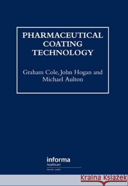 Pharmaceutical Coating Technology Michael Aulton Graham Cole John Hogan 9780367448813 CRC Press