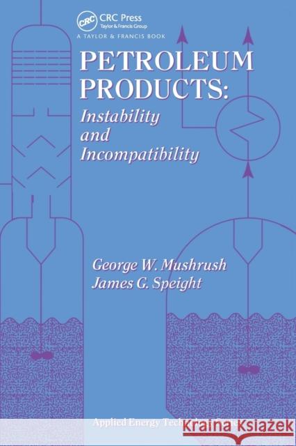 Petroleum Products: Instability and Incompatibility Mushrush, George 9780367448998 CRC Press