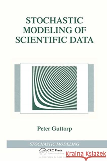 Stochastic Modeling of Scientific Data Peter (University of Washington, Seattle, USA, and Norwegian Computing Center, Oslo, Norway) Guttorp 9780367449001 Taylor & Francis Ltd