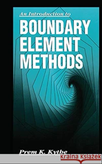 An Introduction to Boundary Element Methods Prem K. Kythe 9780367449148 CRC Press