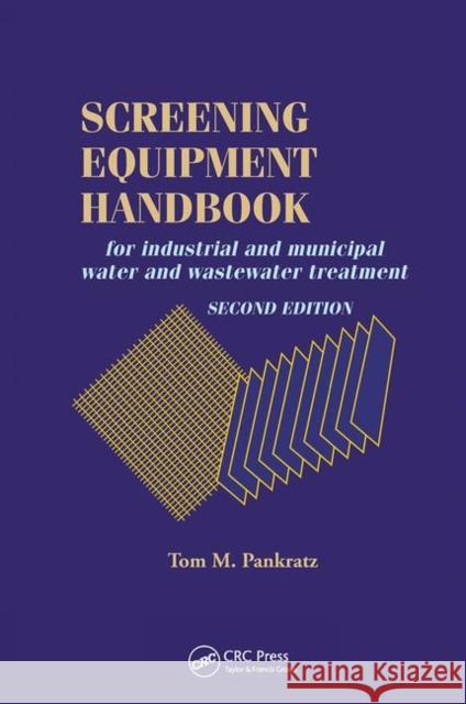 Screening Equipment Handbook: For Industrial and Municipal Water and Wastewater Treatment Pankratz, Thomas M. 9780367449216 CRC Press