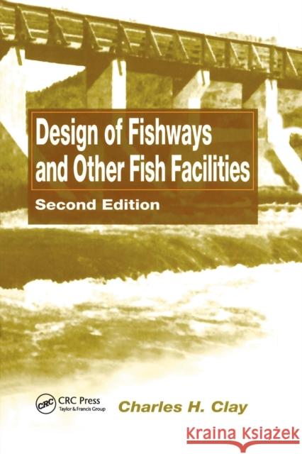 Design of Fishways and Other Fish Facilities Charles H. Clay   9780367449261 CRC Press