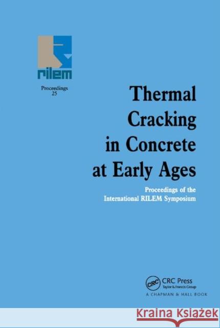 Thermal Cracking in Concrete at Early Ages: Proceedings of the International Rilem Symposium R. Springenschmid 9780367449308 CRC Press