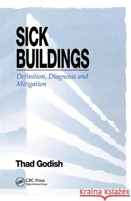 Sick Buildings: Definition, Diagnosis and Mitigation Thad Godish   9780367449322 CRC Press