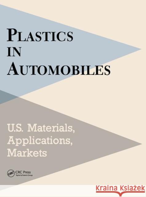 Plastics in Automobiles: U.S. Materials, Applications, and Markets Mel Schlechter   9780367449360 CRC Press