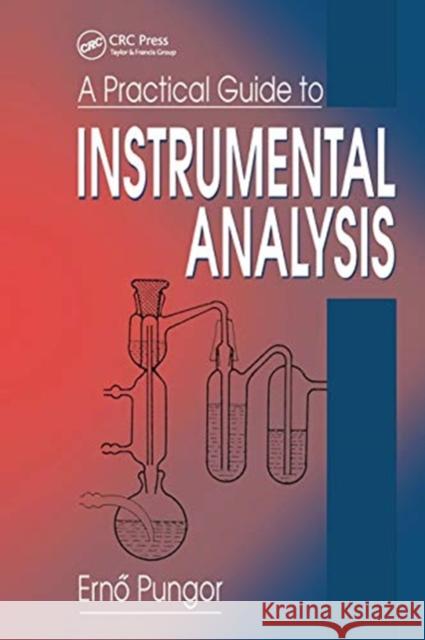 A Practical Guide to Instrumental Analysis Erno Pungor G. Horvai 9780367449377 CRC Press