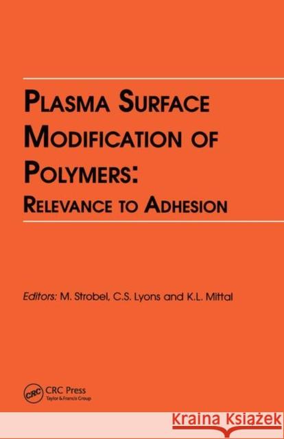 Plasma Surface Modification of Polymers: Relevance to Adhesion Kash L. Mittal M. Lyons, 9780367449469 CRC Press