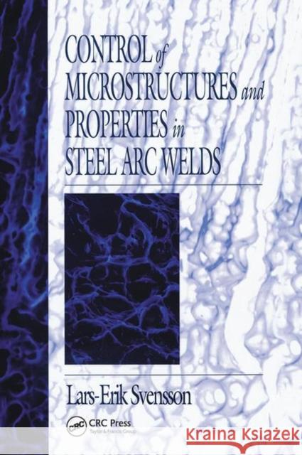 Control of Microstructures and Properties in Steel ARC Welds Svensson, Lars-Erik 9780367449636 CRC Press
