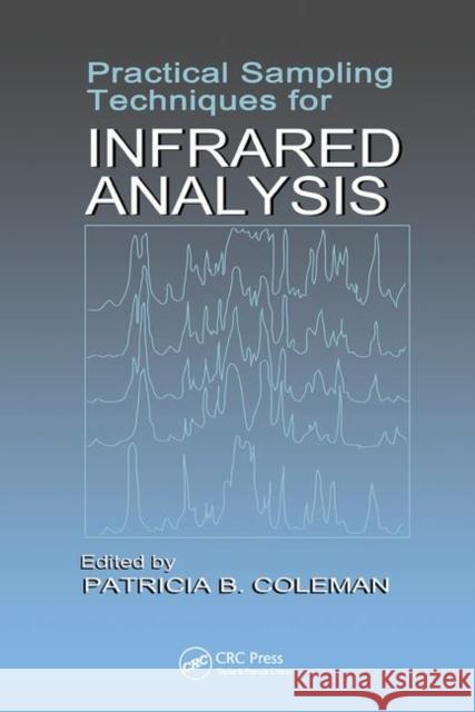 Practical Sampling Techniques for Infrared Analysis Patricia B. Coleman   9780367449766