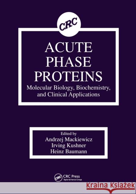 Acute Phase Proteins Molecular Biology, Biochemistry, and Clinical Applications: Molecular Biology, Biochemistry, and Clinical Applications Mackiewicz, Andrzej 9780367449797 CRC Press