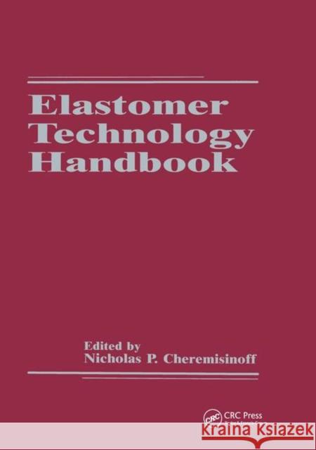 Elastomer Technology Handbook Nicholas P. Cheremisinoff Paul N. Cheremisinoff  9780367449889 CRC Press