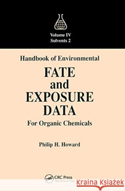 Handbook of Environmental Fate and Exposure Data for Organic Chemicals, Volume IV Philip H. Howard 9780367450007 CRC Press