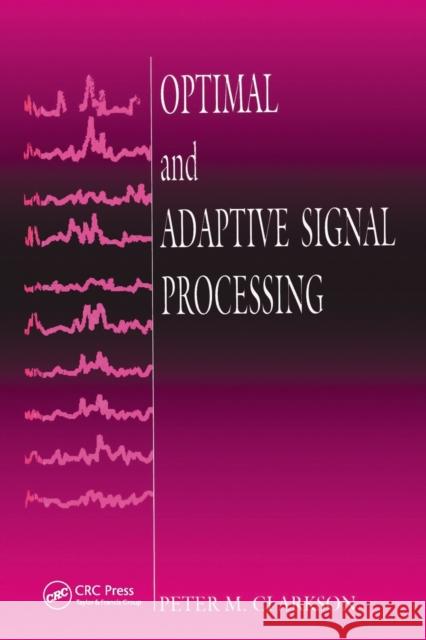 Optimal and Adaptive Signal Processing Peter M. Clarkson   9780367450076 CRC Press