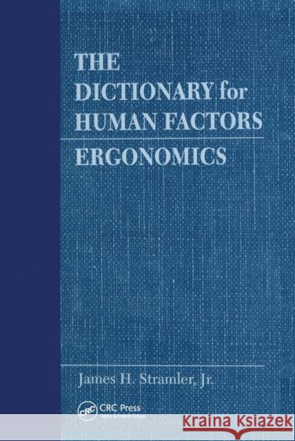 The Dictionary for Human Factors/Ergonomics: Ergonomics Stramler, Jr. 9780367450120 CRC Press