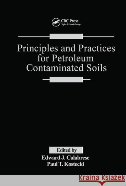Principles and Practices for Petroleum Contaminated Soils Edward J. Calabrese Paul T. Kostecki  9780367450144 CRC Press