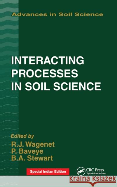 Interacting Processes in Soil Science R. J. Wagenet Philippe Baveye B. a. Stewart 9780367450199 CRC Press