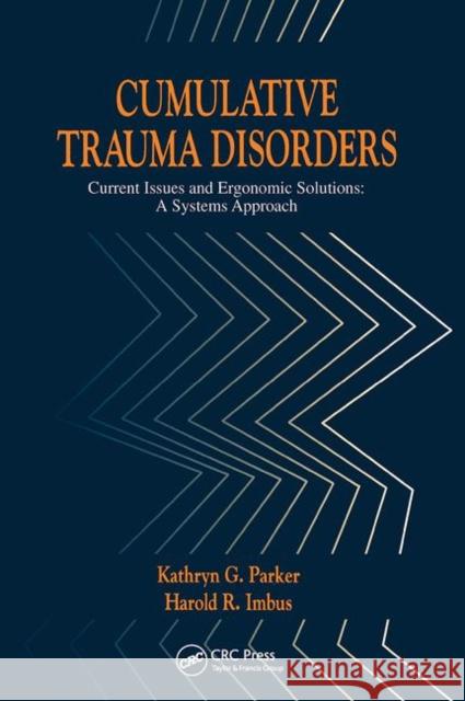 Cumulative Trauma Disorders: Current Issues and Ergonomic Solutions Kathryn G. Parker   9780367450267 CRC Press