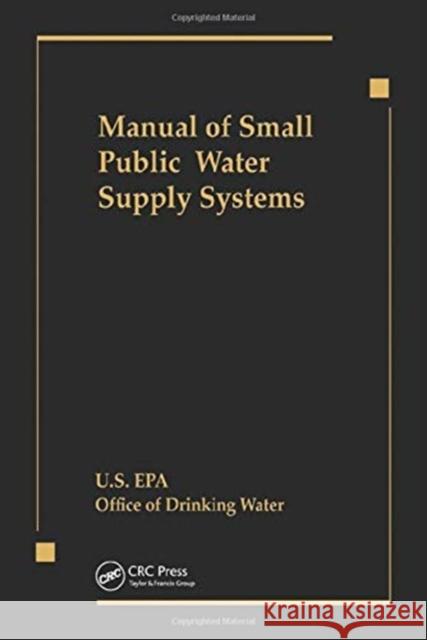 Manual of Small Public Water Supply Systems Us Epa 9780367450298 CRC Press