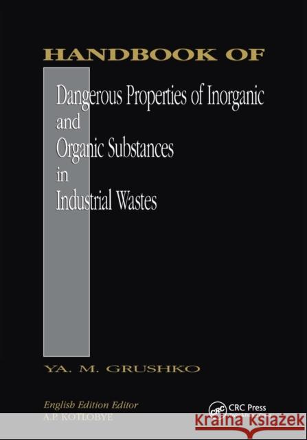 Handbook of Dangerous Properties of Inorganic And Organic Substances in Industrial Wastes Grushko, Ya M. 9780367450311 CRC Press