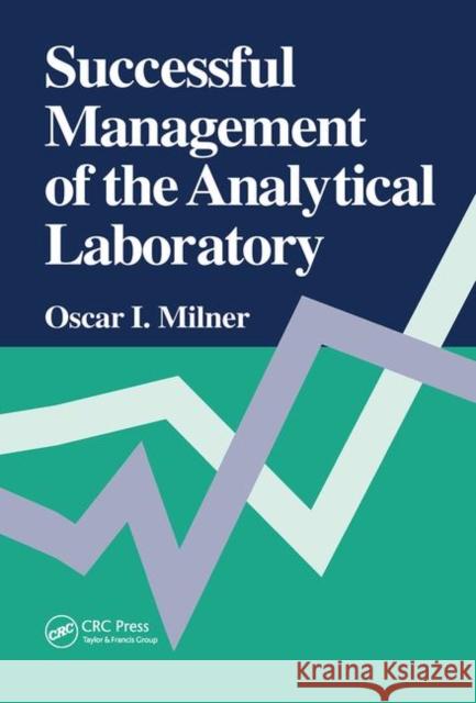 Successful Management of the Analytical Laboratory Oscar I. Milner   9780367450441 CRC Press