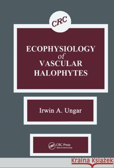 Ecophysiology of Vascular Halophytes Irwin A. Ungar   9780367450533 