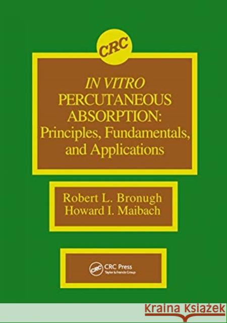 In Vitro Percutaneous Absorption: Principles, Fundamentals, and Applications Robert L. Bronaugh Howard I. Maibach 9780367450557 CRC Press