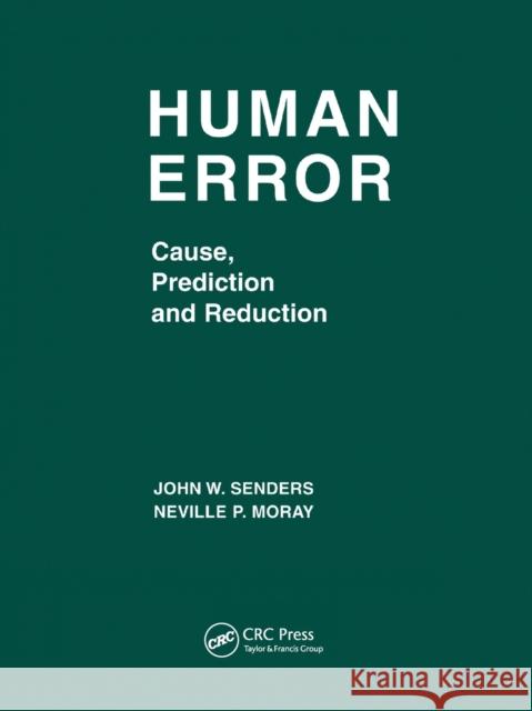 Human Error: Cause, Prediction, and Reduction John W. Senders Neville P. Moray  9780367450649