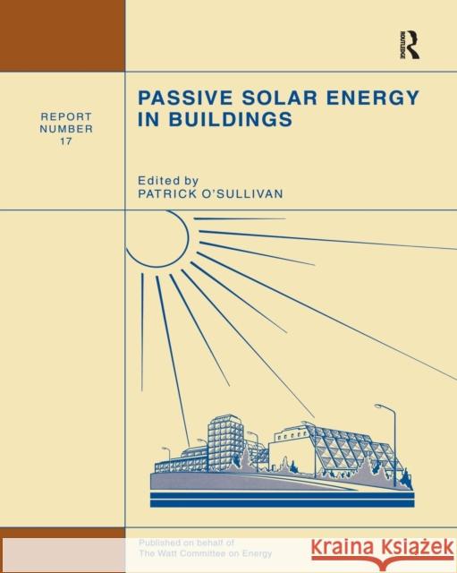 Passive Solar Energy in Buildings: Watt Committee: Report Number 17 P. O'Sullivan 9780367450717 Routledge