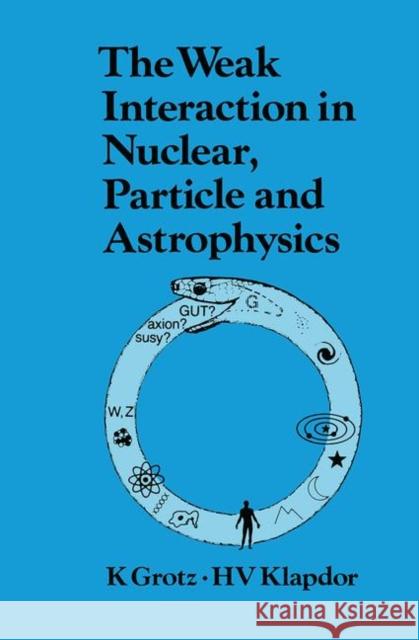 The Weak Interaction in Nuclear, Particle, and Astrophysics K. Grotz   9780367450731 CRC Press