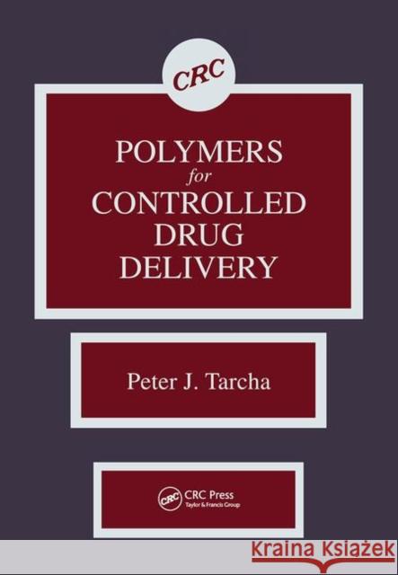 Polymers for Controlled Drug Delivery Peter J. Tarcha   9780367450755 CRC Press