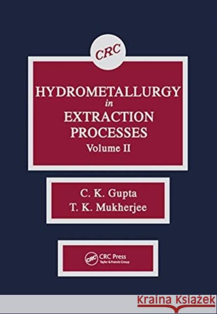 Hydrometallurgy in Extraction Processes, Volume II C. K. Gupta T. K. Mukherjee 9780367450786 CRC Press